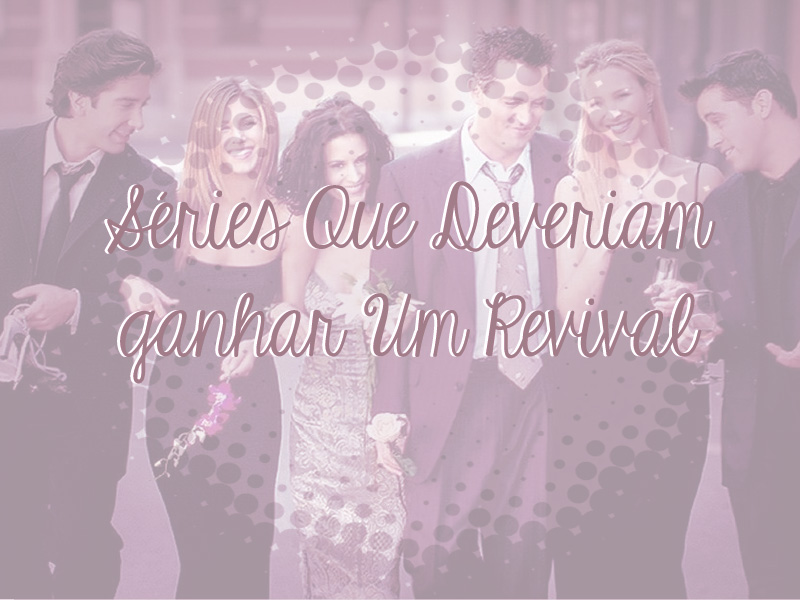 Séries Que Deveriam Ganhar Um Revival Pequenos Retalhos